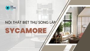 Nội thất biệt thự song lập sycamore